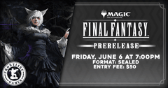 MTG - Final Fantasy Prerelease Kick-Off Event! | Friday, Jun 6 at 7:00PM